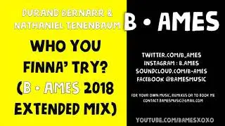 Who You Finna' Try? (B. Ames 2018 Extended Mix) | Durand Bernarr & Nathaniel Tenenbaum