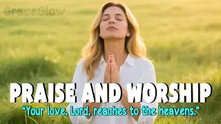 Best Christian Worship Songs 2025 - Peaceful Music for Prayer & Reflection | GraceGlow