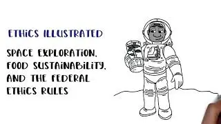 Ethics Illustrated: Space Exploration, Food Sustainability, and the Federal Ethics Rules