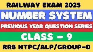ALL PYQS OF NUMBER SYSTEM FOR RAILWAY EXAMS 2025 | FOR RRB NTPC/ALP/RPF/GROUP-D | CLASS 9 | Type 9