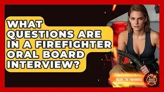 What Questions Are In A Firefighter Oral Board Interview? - Inside the Firehouse
