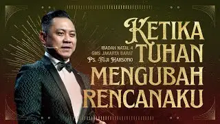 IBADAH NATAL 4 | KETIKA TUHAN MENGUBAH RENCANAKU | PS. FUJI HARSONO | GMS JAKARTA JAWA BARAT BANTEN