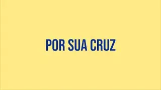 Por Sua Cruz