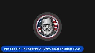 Iran, Fed, MN. The IndoctriNATION w/ David Snedeker 1.13.26