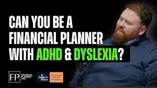 Can You Be a Financial Planner with ADHD & Dyslexia? - with Dan Buckland