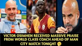 VICTOR OSIMHEN RECEIVED MASSIVE PRAISE FROM WORLD CLASS COACH AHEAD OF MAN CITY MATCH TONIGHT 🥱