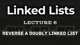 L6. | Reverse a Doubly Linked List | Visualisation