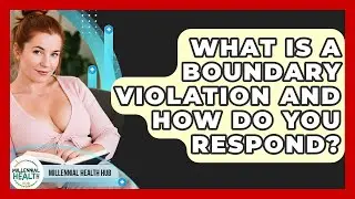 What Is A Boundary Violation And How Do You Respond? - Millennial Health Hub