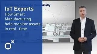 IoT Experts: How Smart Manufacturing help monitor assets in real time  (Part 3)