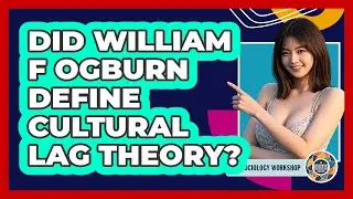 Did William F Ogburn Define Cultural Lag Theory?