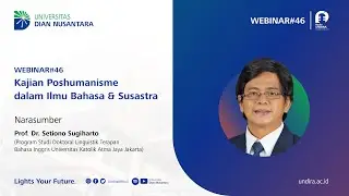 WEBINAR#46 (PART1) Kajian Poshumanisme dalam Ilmu Bahasa & Susastra | Prof. Dr. Setiono Sugiharto