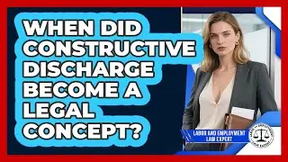When Did Constructive Discharge Become A Legal Concept? - Labor and Employment Law Expert