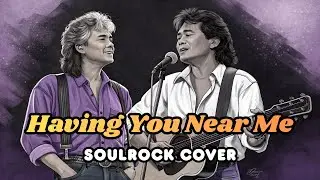 Having You Near Me (Air Supply) - SoulRock Cover + Lyrics