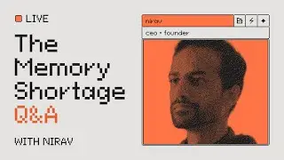 Live Q&A with the Founder and CEO Nirav: The Memory Shortage