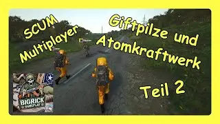 SCUM Multiplayer *** Giftpilze und Atomkraftwerk Teil 2*** Gift und Strahlung *** German / Deutsch