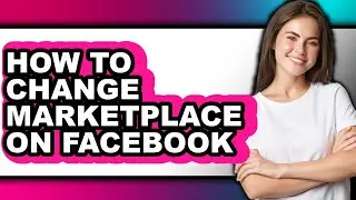 How to Change Marketplace on Facebook (updated)