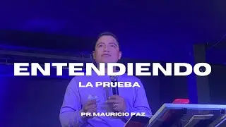 Entediendo la Prueba - Pastor Mauricio Paz