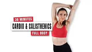 30 MIN CARDIO HIIT & CALISTHENIC BODYWEIGHT STRENGTH FULL BODY WORKOUT