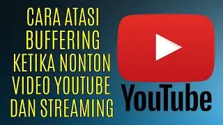 8 Cara Mengatasi Buffering (Lama Loading) Ketika Nonton Video YouTube dan Video Streaming
