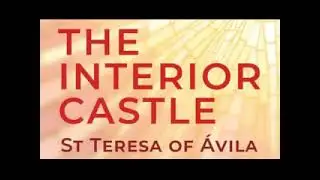 The Interior Castle -- Saint Teresa Of Avila