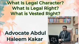 Legal Character,Legal Rights, vested Right.........