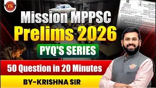 Mission MPPSC Prelims 2026 | PYQ's Series | 50 Question in 20 Minutes | By-Krishna Sir
