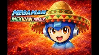 Megaman + Powered Up Mexican Remix