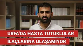 Urfa&rsquo;da hasta tutuklular ila&ccedil;larına ulaşamıyor