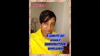 WB#15 (Career Talk): 8 habits of highly INEFFECTIVE employees