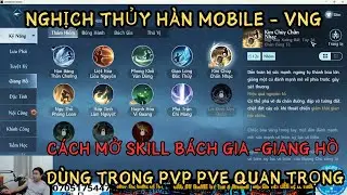 NGHỊCH THỦY HÀN MOBILE VNG - CÁCH MỞ SKILL BÁCH GIA -GIANG HỒ -CẦN ĐỂ ĐI PVP PVE - PHẦN 1