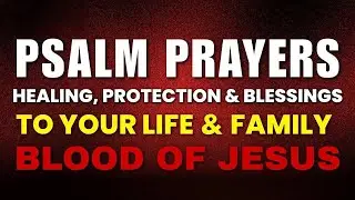(THURSDAY) Psalm Prayers for Healing, Protection & Blessings for Your Home & Family | Morning Prayer