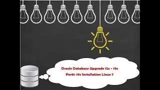 Oracle Database  Upgrade 12c to 19c - Part1: 19c Installation on Oracle Linux 7