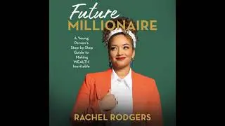 Future Millionaire: A Young Person&rsquo;s Step-by-Step Guide to Making WEALTH Inevitable - Rachel Rodgers