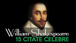 WILLIAM SHAKESPEARE - 15 Citate Celebre