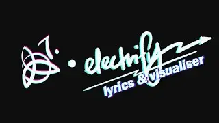 [OFFICIAL VISUALISER] electrify ft. Greg Slater & BLKY