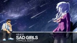 【Melodic Future】Mihka! - Sad Girls (trmlol edit)