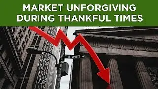 Markets Unforgiving During Thankful Times - Stock Market Update - November 27th 2018