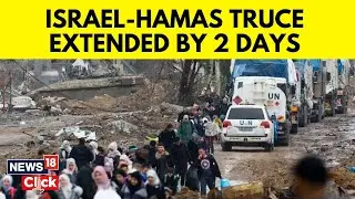 Israel Palestine War News | Israel Hamas Truce In Gaza Extended By Two Days | Gaza War | N18V