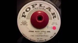 THE VOXPOPPERS   COME BACK LITTLE GIRL   POPLAR 121 58&acute;
