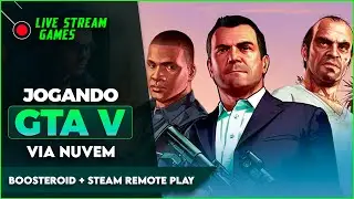 🔴LIVE | JOGANDO GTA 5 VIA NUVEM - BOOSTEROID + STEAM REMOTE PLAY