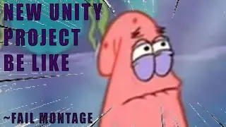 StArTiNG A uNiTy PrOjEcT iS EaSy ~ Fail Montage