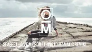 Seafret - Give Me Something (OutaMatic Remix) [ Deep House ]