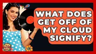 What Does Get Off Of My Cloud Signify? - I'm a 60s Baby