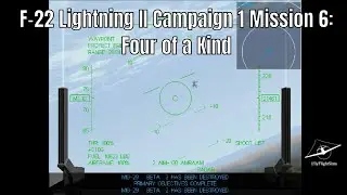 F-22 Lightning II | Campaign 1 Mission 6: Four of a Kind | Gameplay Walkthrough | 720p