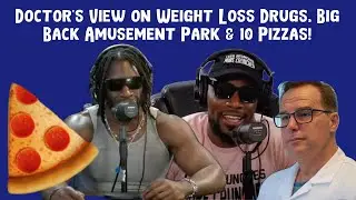 Doctor's View on Weight Loss Drugs, Big Back Amusement Park & 10 Pizzas!