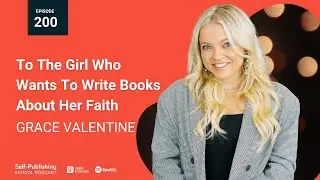 To The Girl Who Wants To Write Books About Her Faith with Grace Valentine