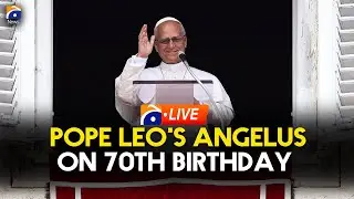 LIVE: Pope Leo Leads Angelus Prayer on His 70th Birthday | Geo News English