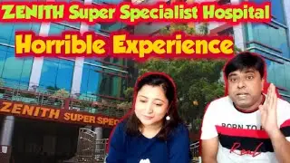 True Story || Horrible Experience || কি কি ঘটলো এই  Zenith Super Specialist Hospital এ গিয়ে