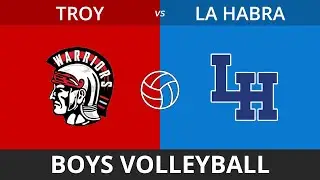 Boys Volleyball - Troy vs. La Habra