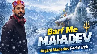 Pedal Trek to Anjani Mahadev Temple | Mahadev Ki Sabse Kathin Yatra | Rahul Rajput | manali vlog 